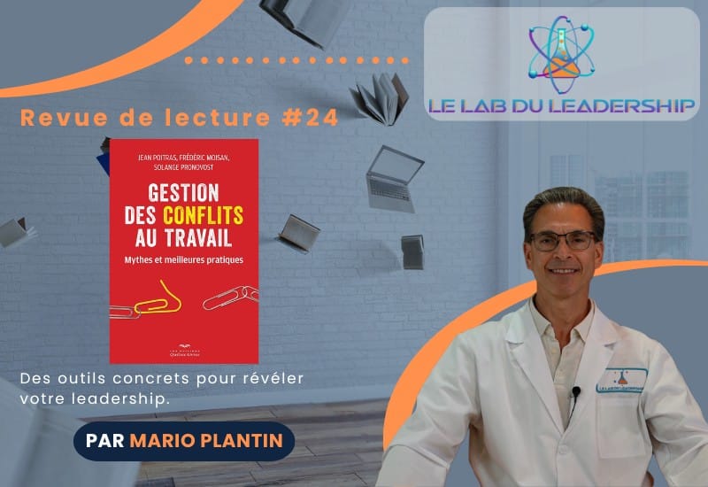 Vignette de la Revue de lecture #24 du LAB du leadership avec Mario Plantin sur le livre Gestion des conflits au travail : Mythes et meilleures pratiques, pour prévenir les conflits au travail grâce au leadership.